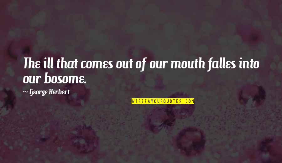 Vandys Female Quotes By George Herbert: The ill that comes out of our mouth