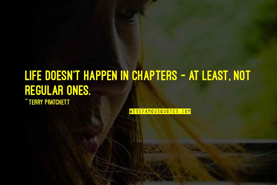Vandys Mall Quotes By Terry Pratchett: Life doesn't happen in chapters - at least, Vandys Mall Quotes By Terry Pratchett: Life doesn't happen in chapters - at least,
