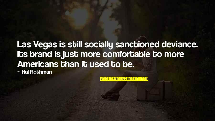 Vandyschools Quotes By Hal Rothman: Las Vegas is still socially sanctioned deviance. Its Vandyschools Quotes By Hal Rothman: Las Vegas is still socially sanctioned deviance. Its