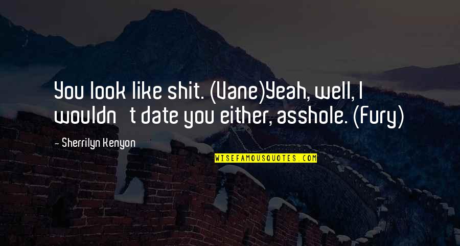 Vane Quotes By Sherrilyn Kenyon: You look like shit. (Vane)Yeah, well, I wouldn't Vane Quotes By Sherrilyn Kenyon: You look like shit. (Vane)Yeah, well, I wouldn't