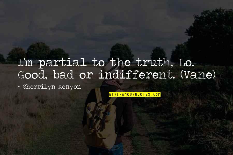 Vane Quotes By Sherrilyn Kenyon: I'm partial to the truth, Lo. Good, bad Vane Quotes By Sherrilyn Kenyon: I'm partial to the truth, Lo. Good, bad
