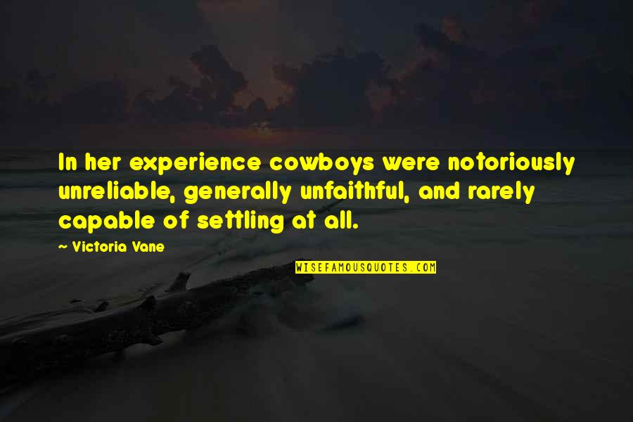 Vane Quotes By Victoria Vane: In her experience cowboys were notoriously unreliable, generally Vane Quotes By Victoria Vane: In her experience cowboys were notoriously unreliable, generally