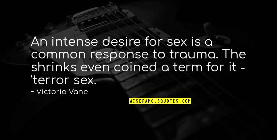 Vane Quotes By Victoria Vane: An intense desire for sex is a common Vane Quotes By Victoria Vane: An intense desire for sex is a common