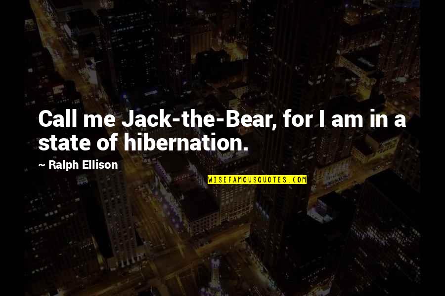 Vanecek Repy Quotes By Ralph Ellison: Call me Jack-the-Bear, for I am in a
