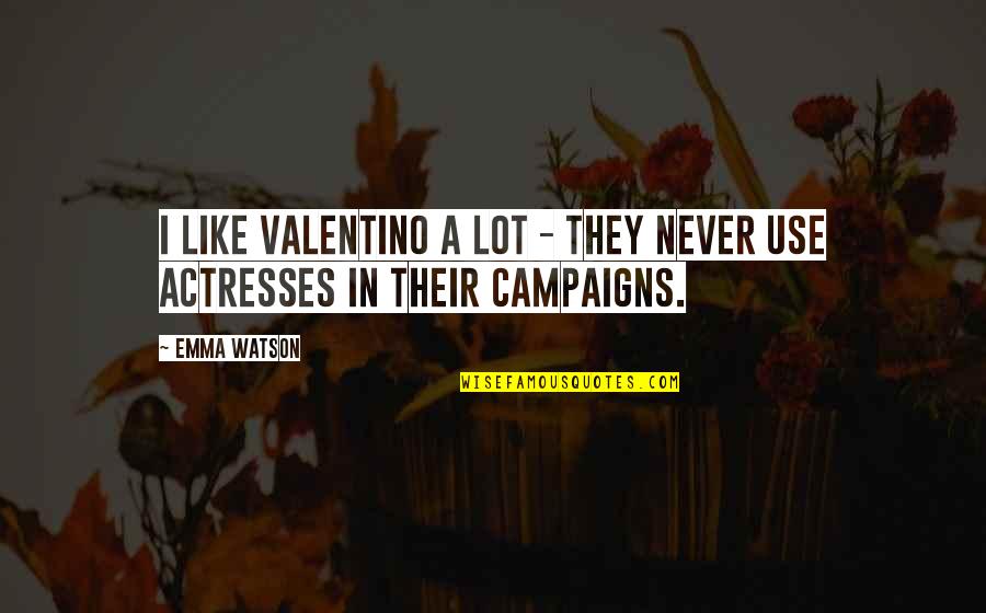 Vanenburg It Park Quotes By Emma Watson: I like Valentino a lot - they never