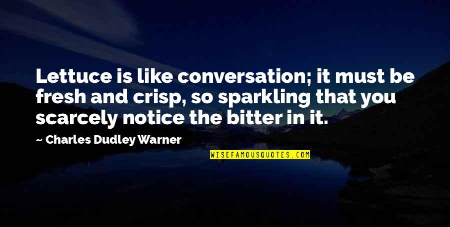 Vanenburg Putten Quotes By Charles Dudley Warner: Lettuce is like conversation; it must be fresh Vanenburg Putten Quotes By Charles Dudley Warner: Lettuce is like conversation; it must be fresh