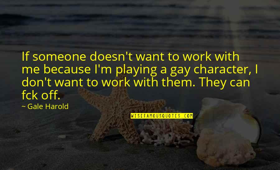 Vanenburg Putten Quotes By Gale Harold: If someone doesn't want to work with me