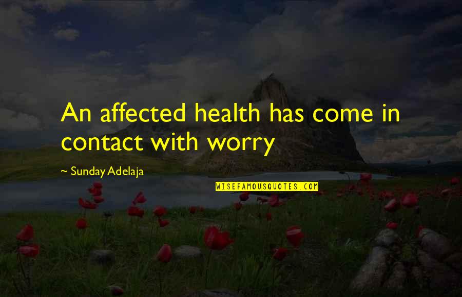Vanenburg Putten Quotes By Sunday Adelaja: An affected health has come in contact with Vanenburg Putten Quotes By Sunday Adelaja: An affected health has come in contact with