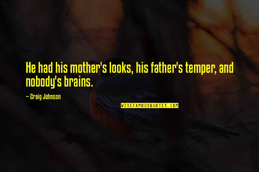 Vaneskahian Quotes By Craig Johnson: He had his mother's looks, his father's temper,