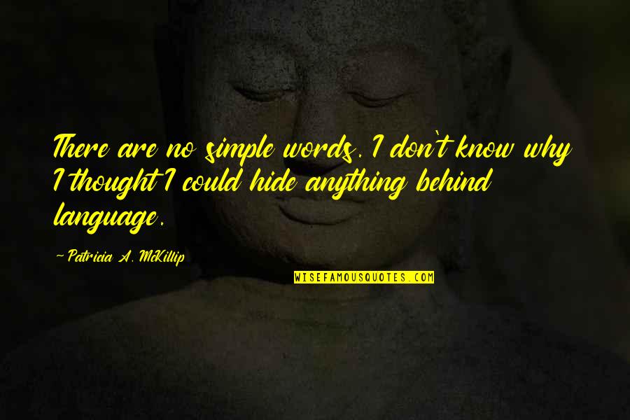 Vaneskahian Quotes By Patricia A. McKillip: There are no simple words. I don't know Vaneskahian Quotes By Patricia A. McKillip: There are no simple words. I don't know
