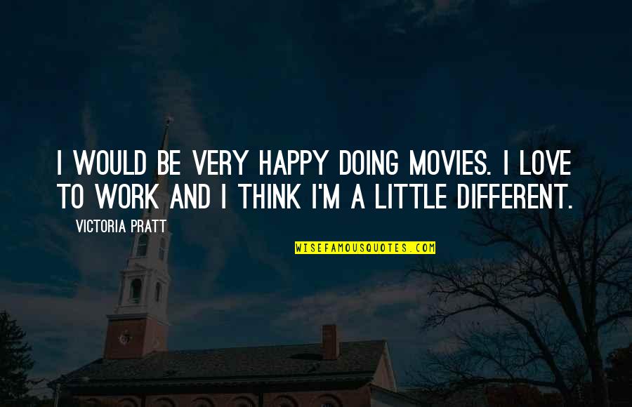 Vaneskahian Quotes By Victoria Pratt: I would be very happy doing movies. I Vaneskahian Quotes By Victoria Pratt: I would be very happy doing movies. I