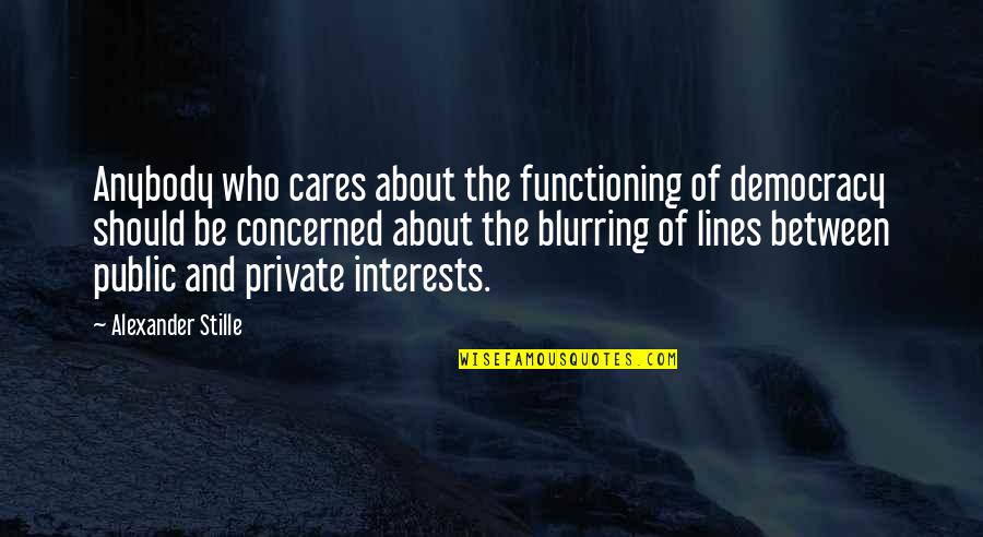 Vanessa Bling Quotes By Alexander Stille: Anybody who cares about the functioning of democracy Vanessa Bling Quotes By Alexander Stille: Anybody who cares about the functioning of democracy