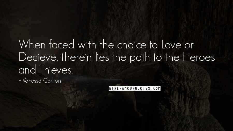 Vanessa Carlton quotes: When faced with the choice to Love or Decieve, therein lies the path to the Heroes and Thieves.