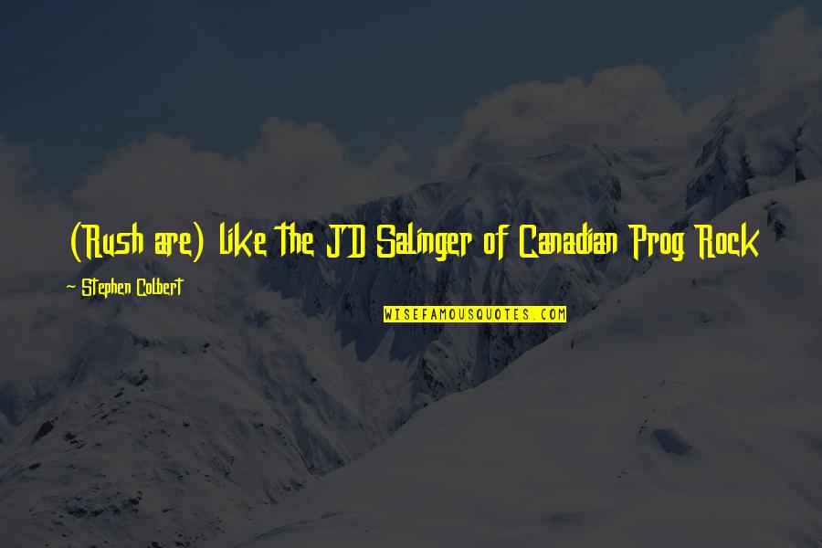 Vanessa Ives And Dorian Grey Quotes By Stephen Colbert: (Rush are) like the JD Salinger of Canadian Vanessa Ives And Dorian Grey Quotes By Stephen Colbert: (Rush are) like the JD Salinger of Canadian