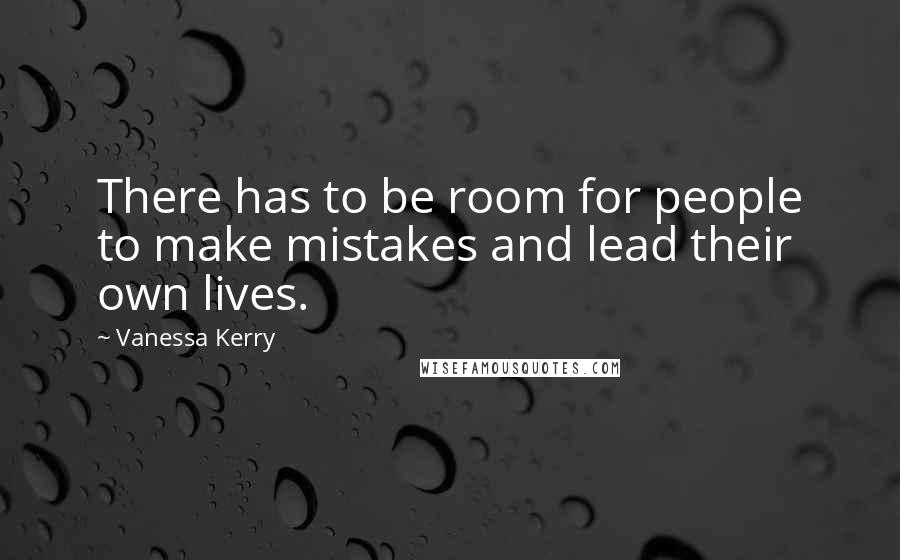 Vanessa Kerry quotes: There has to be room for people to make mistakes and lead their own lives.