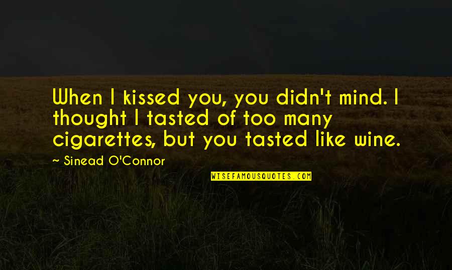 Vanessa Minnillo Quotes By Sinead O'Connor: When I kissed you, you didn't mind. I