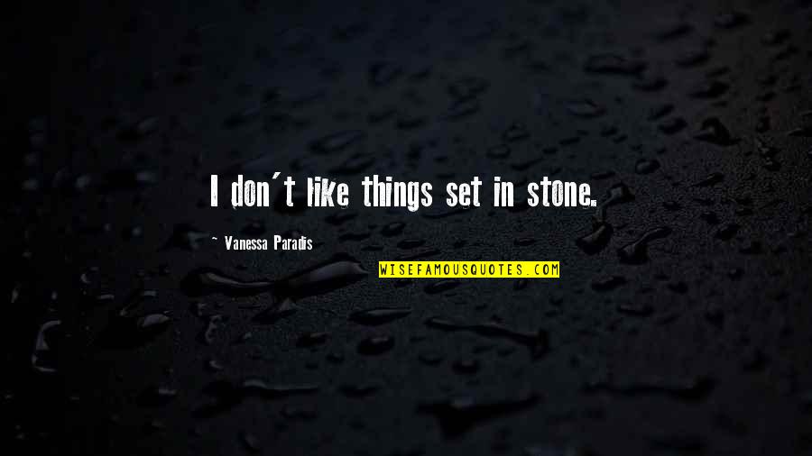 Vanessa Paradis Quotes By Vanessa Paradis: I don't like things set in stone. Vanessa Paradis Quotes By Vanessa Paradis: I don't like things set in stone.