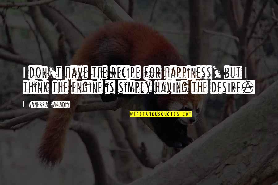 Vanessa Paradis Quotes By Vanessa Paradis: I don't have the recipe for happiness, but Vanessa Paradis Quotes By Vanessa Paradis: I don't have the recipe for happiness, but