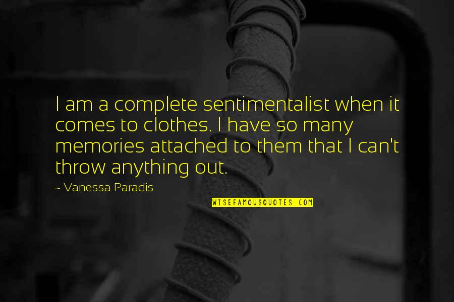 Vanessa Paradis Quotes By Vanessa Paradis: I am a complete sentimentalist when it comes Vanessa Paradis Quotes By Vanessa Paradis: I am a complete sentimentalist when it comes