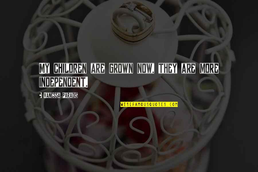 Vanessa Paradis Quotes By Vanessa Paradis: My children are grown now, they are more Vanessa Paradis Quotes By Vanessa Paradis: My children are grown now, they are more