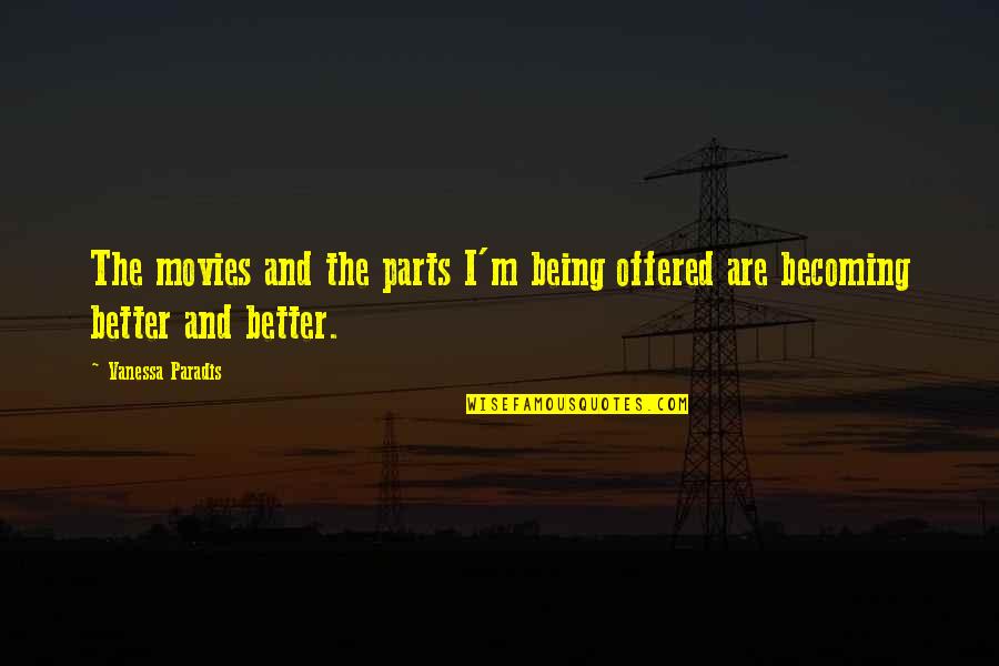 Vanessa Paradis Quotes By Vanessa Paradis: The movies and the parts I'm being offered
