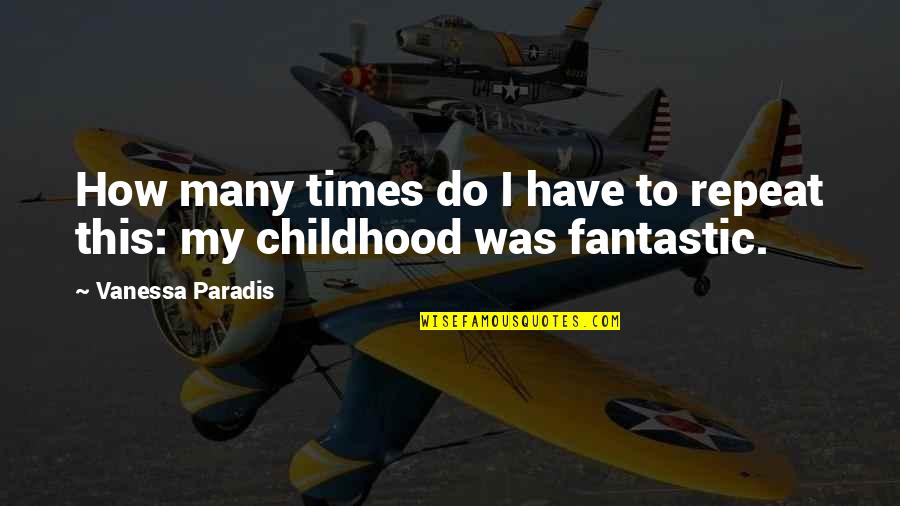 Vanessa Paradis Quotes By Vanessa Paradis: How many times do I have to repeat Vanessa Paradis Quotes By Vanessa Paradis: How many times do I have to repeat