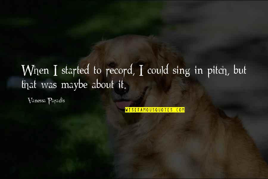 Vanessa Paradis Quotes By Vanessa Paradis: When I started to record, I could sing