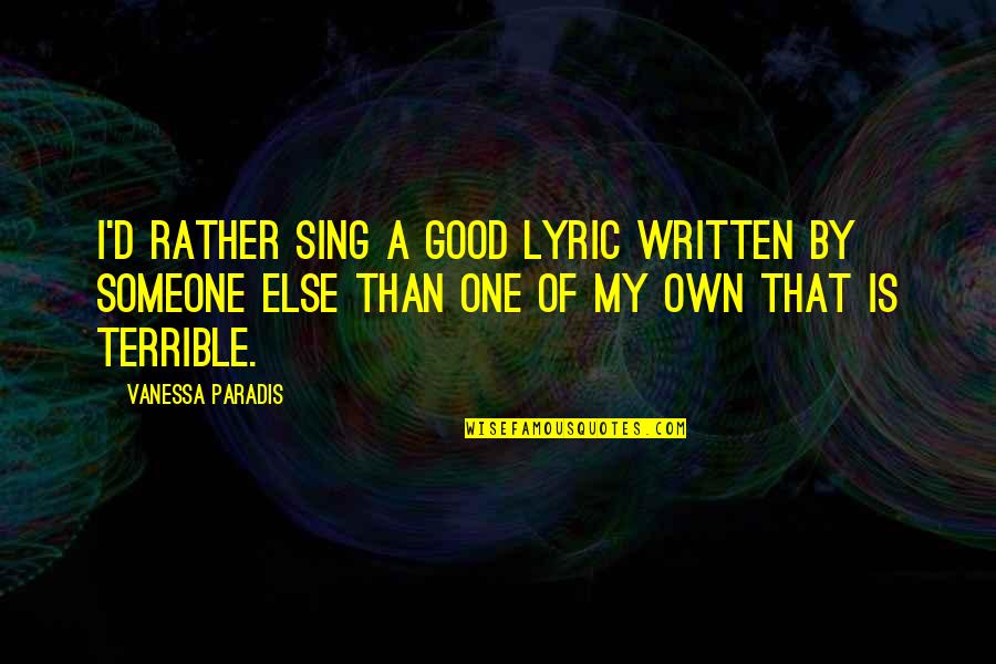 Vanessa Paradis Quotes By Vanessa Paradis: I'd rather sing a good lyric written by Vanessa Paradis Quotes By Vanessa Paradis: I'd rather sing a good lyric written by