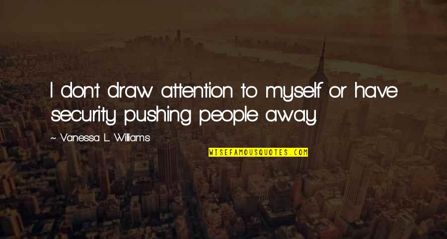Vanessa Quotes By Vanessa L. Williams: I don't draw attention to myself or have