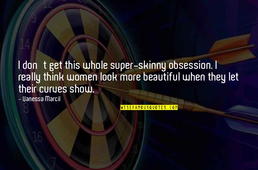 Vanessa Quotes By Vanessa Marcil: I don't get this whole super-skinny obsession. I