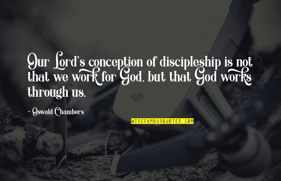 Vanessinhamendes Quotes By Oswald Chambers: Our Lord's conception of discipleship is not that