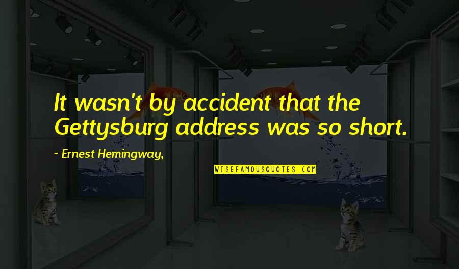 Vangala Festival 2017 Quotes By Ernest Hemingway,: It wasn't by accident that the Gettysburg address