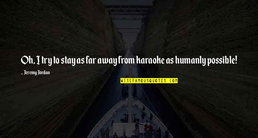 Vangelis Youtube Quotes By Jeremy Jordan: Oh, I try to stay as far away Vangelis Youtube Quotes By Jeremy Jordan: Oh, I try to stay as far away