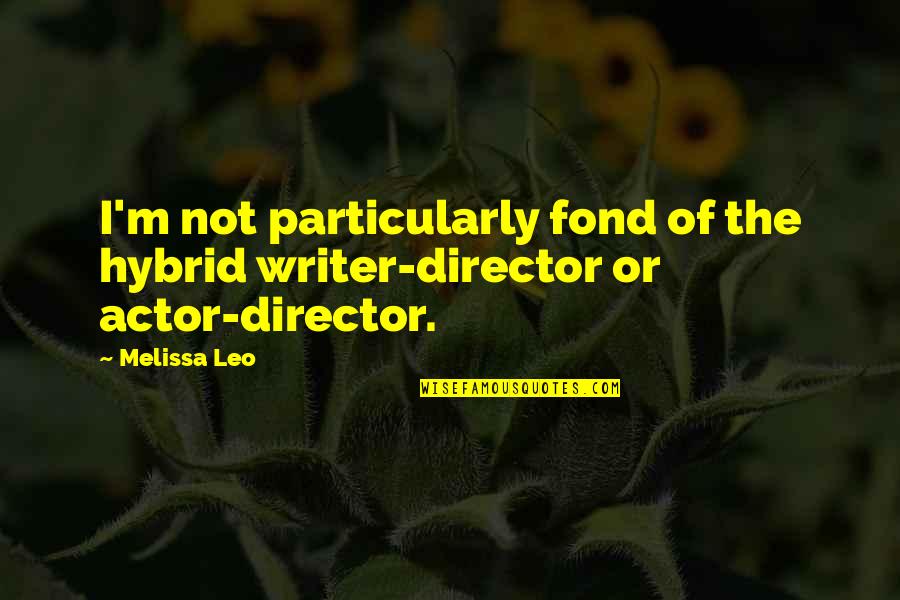 Vangelis Youtube Quotes By Melissa Leo: I'm not particularly fond of the hybrid writer-director