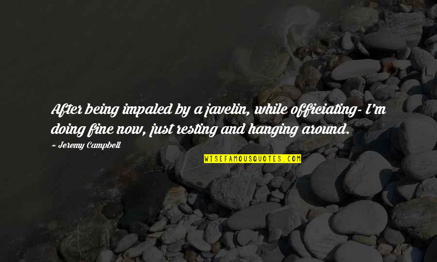Vangelisti And Knapp Quotes By Jeremy Campbell: After being impaled by a javelin, while officiating- Vangelisti And Knapp Quotes By Jeremy Campbell: After being impaled by a javelin, while officiating-
