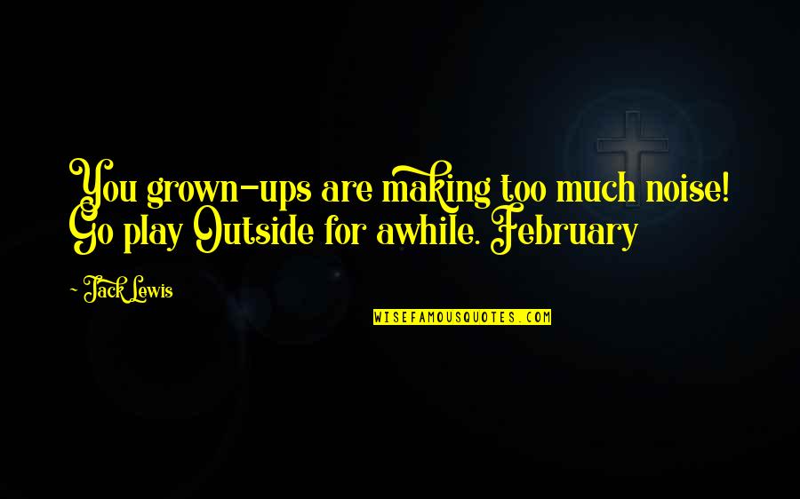 Vangelo Shoes Quotes By Jack Lewis: You grown-ups are making too much noise! Go