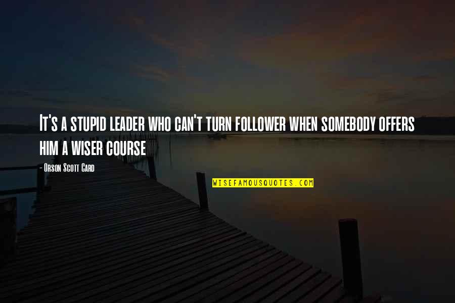 Vangelova Tennis Quotes By Orson Scott Card: It's a stupid leader who can't turn follower Vangelova Tennis Quotes By Orson Scott Card: It's a stupid leader who can't turn follower