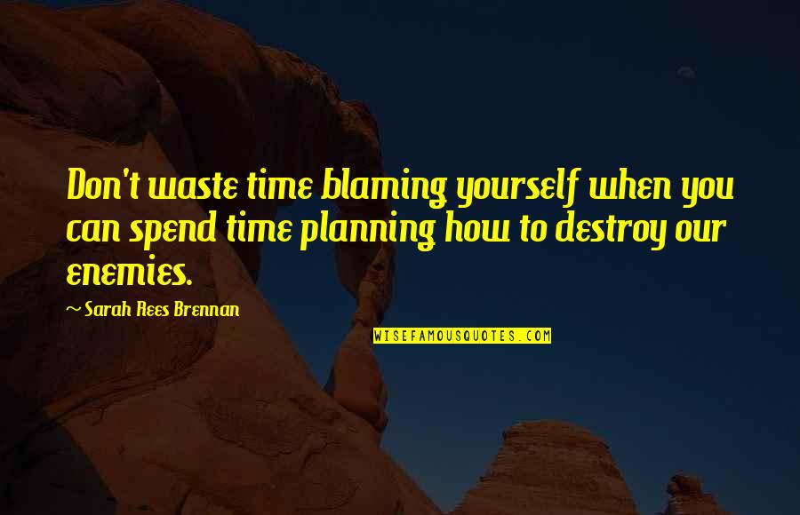 Vangelova Tennis Quotes By Sarah Rees Brennan: Don't waste time blaming yourself when you can Vangelova Tennis Quotes By Sarah Rees Brennan: Don't waste time blaming yourself when you can