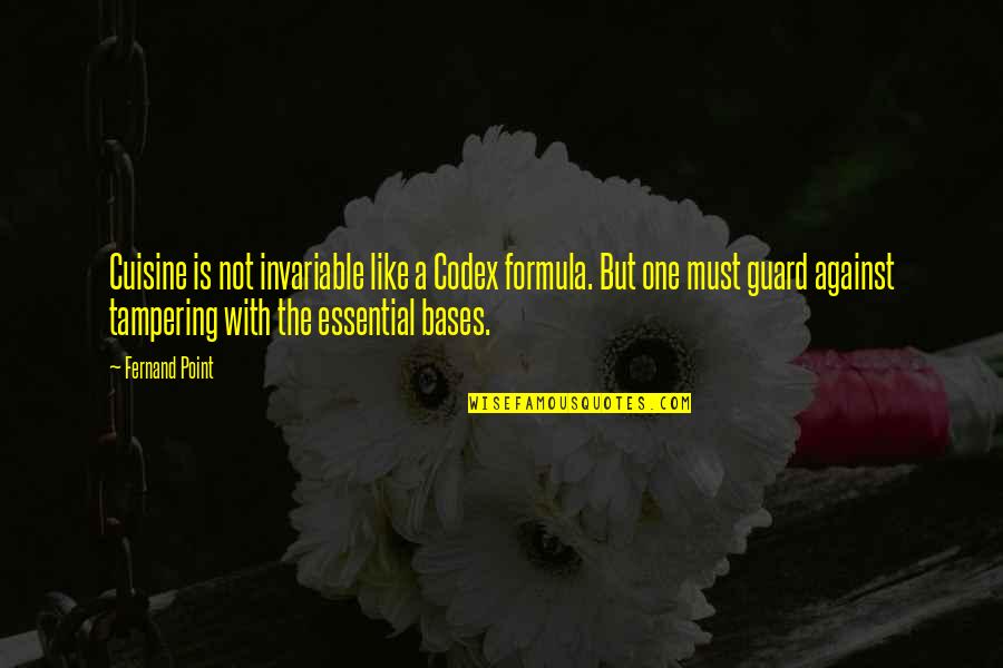 Vangeretta Quotes By Fernand Point: Cuisine is not invariable like a Codex formula.
