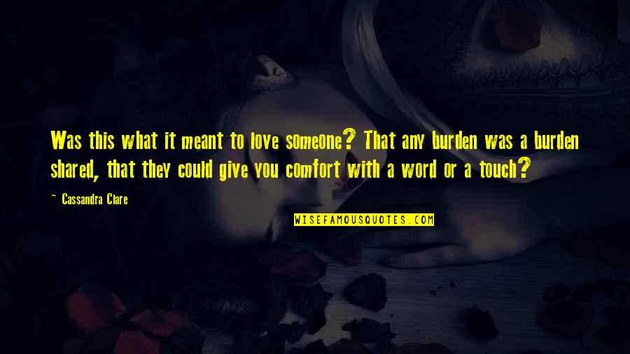 Vanghelie Nicolae Quotes By Cassandra Clare: Was this what it meant to love someone? Vanghelie Nicolae Quotes By Cassandra Clare: Was this what it meant to love someone?