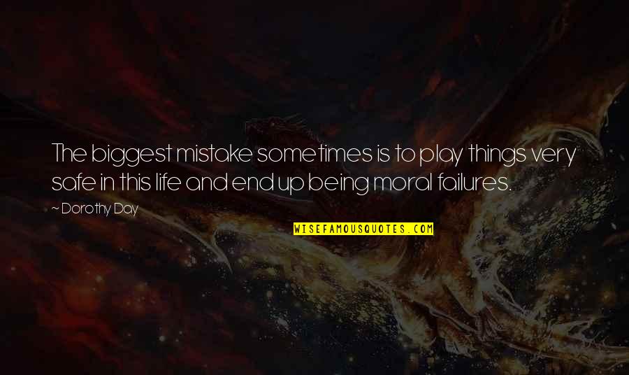 Vangheluwe Elfriede Quotes By Dorothy Day: The biggest mistake sometimes is to play things Vangheluwe Elfriede Quotes By Dorothy Day: The biggest mistake sometimes is to play things