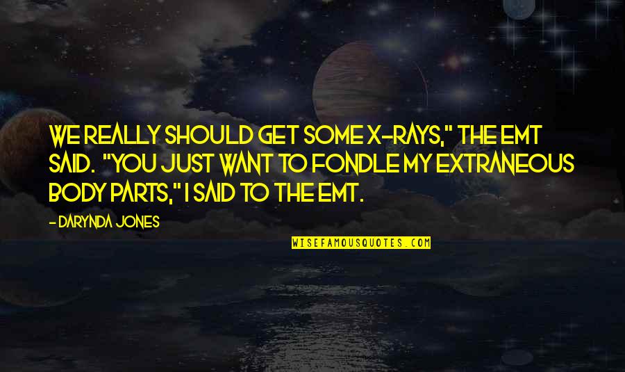 Vangie Mateo Quotes By Darynda Jones: We really should get some X-rays," the EMT
