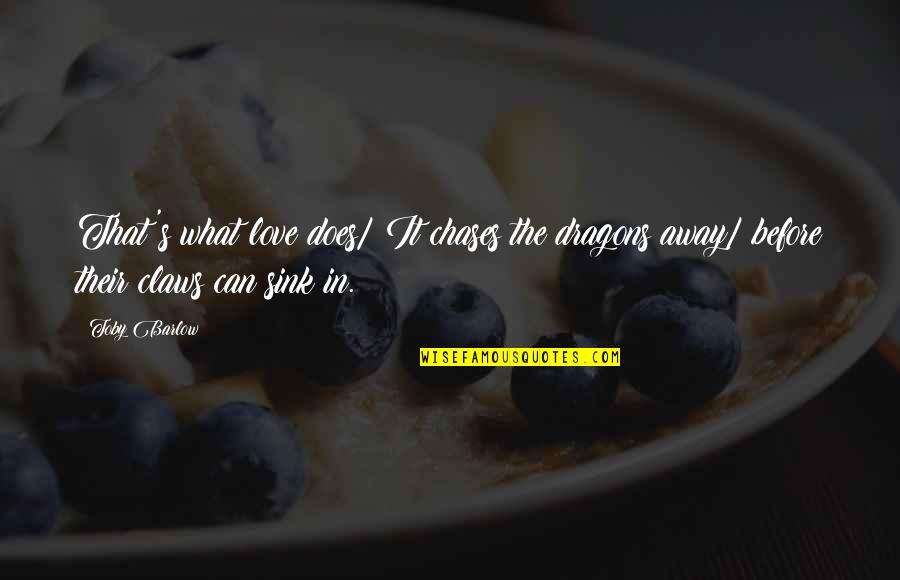 Vangie Mateo Quotes By Toby Barlow: That's what love does/ It chases the dragons