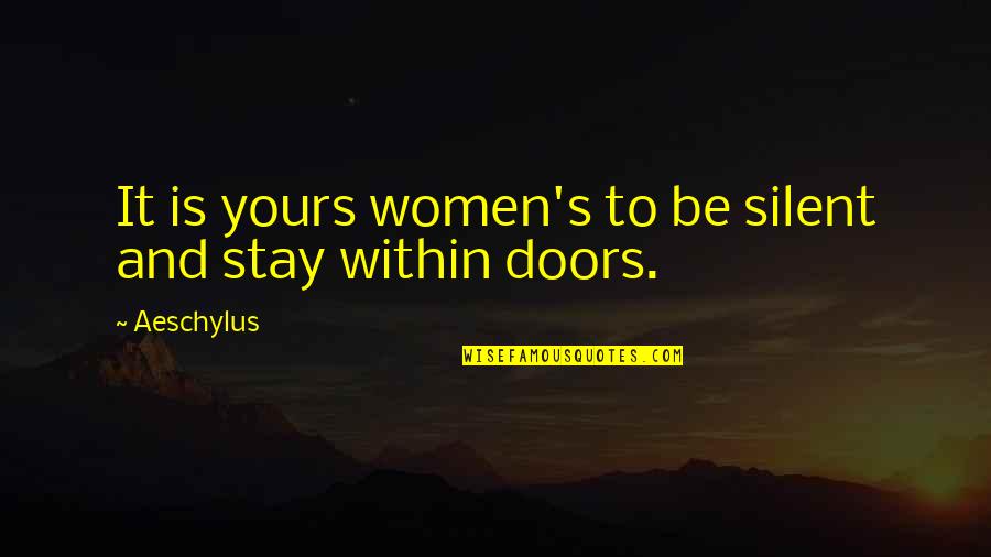 Vangie Williams Quotes By Aeschylus: It is yours women's to be silent and