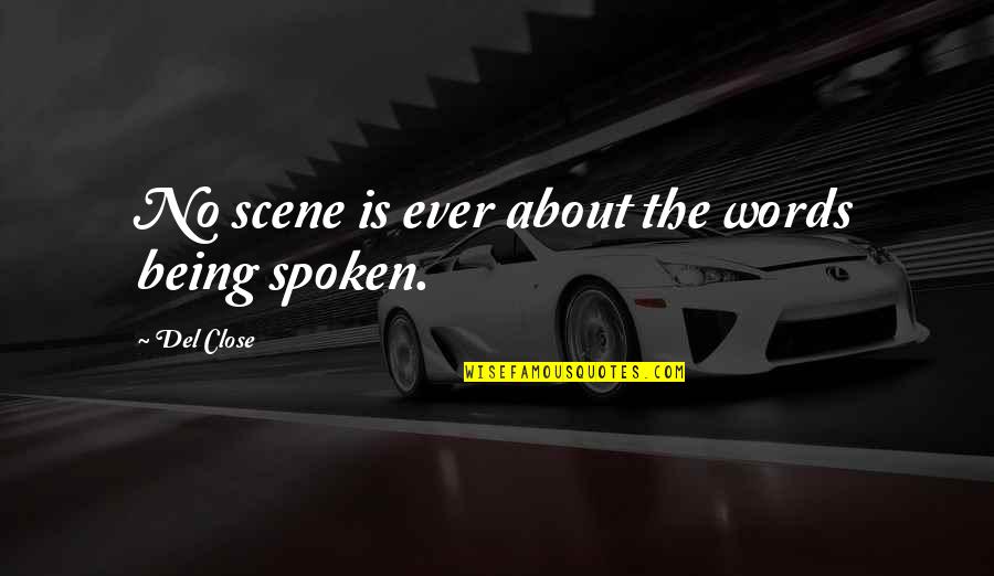 Vanglaplaneet Quotes By Del Close: No scene is ever about the words being Vanglaplaneet Quotes By Del Close: No scene is ever about the words being