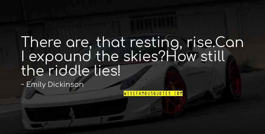 Vanglaplaneet Quotes By Emily Dickinson: There are, that resting, rise.Can I expound the