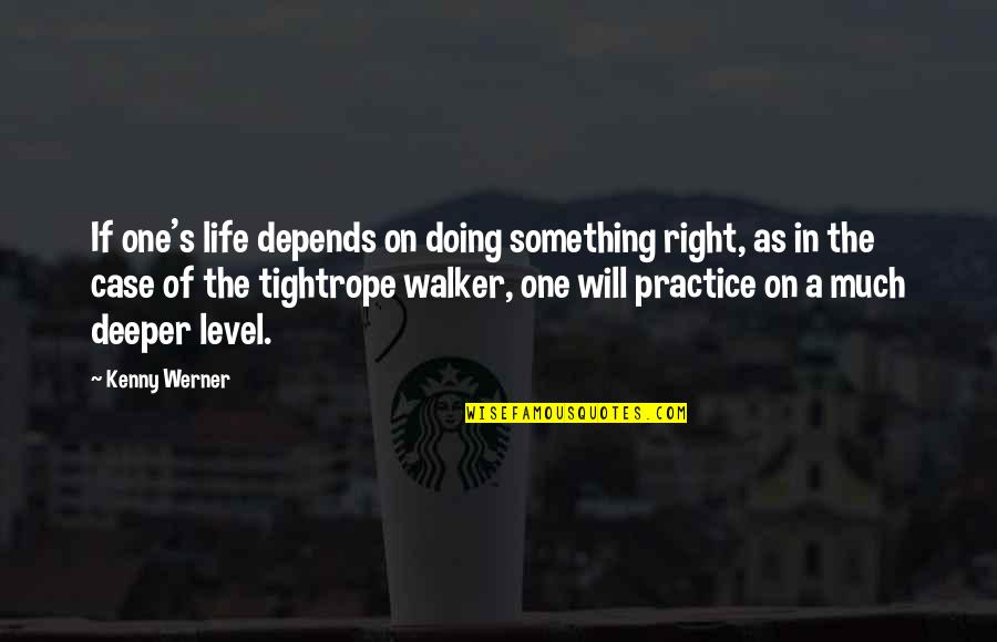 Vanglar Quotes By Kenny Werner: If one's life depends on doing something right, Vanglar Quotes By Kenny Werner: If one's life depends on doing something right,