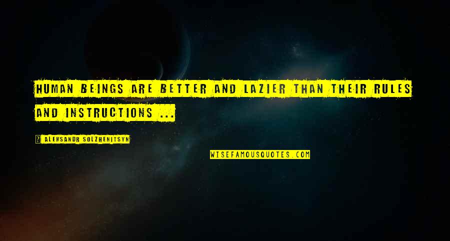 Vangos Marquette Quotes By Aleksandr Solzhenitsyn: Human beings are better and lazier than their Vangos Marquette Quotes By Aleksandr Solzhenitsyn: Human beings are better and lazier than their