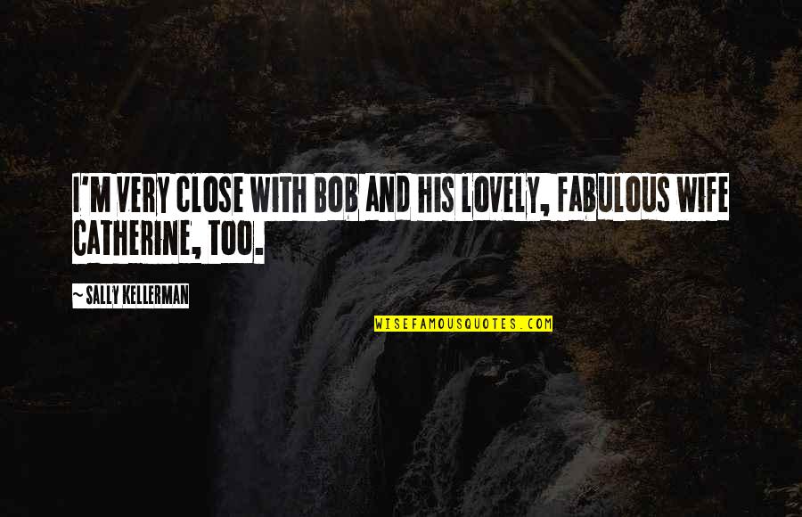 Vangrunderbeek Scheren Quotes By Sally Kellerman: I'm very close with Bob and his lovely, Vangrunderbeek Scheren Quotes By Sally Kellerman: I'm very close with Bob and his lovely,