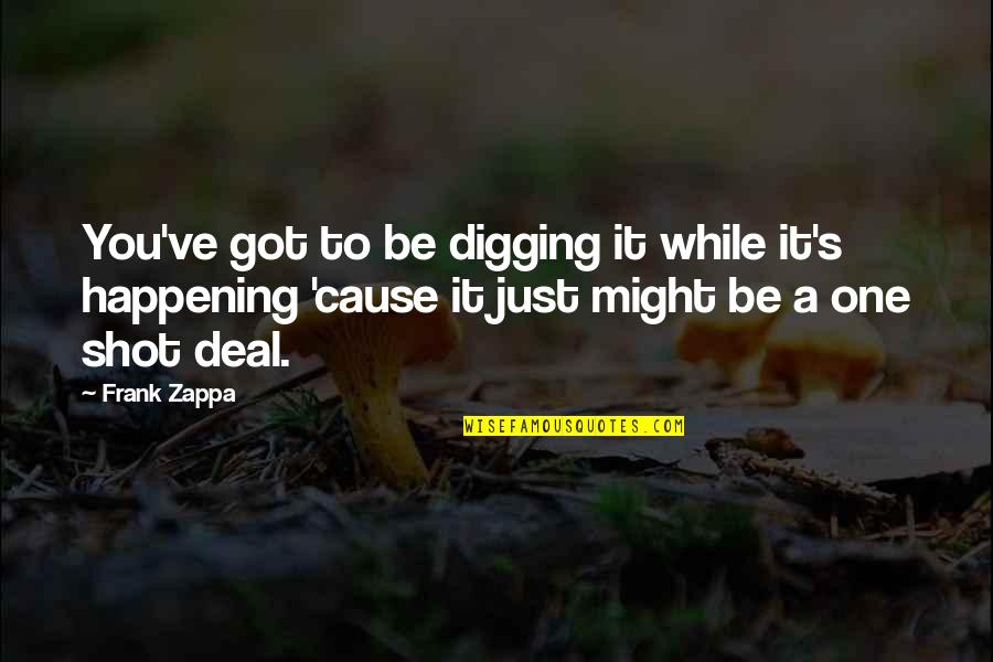 Vanguard 2020 Quotes By Frank Zappa: You've got to be digging it while it's